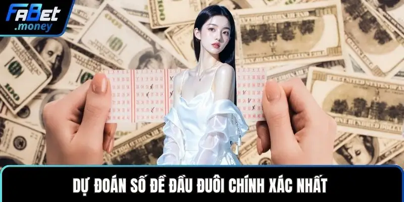 Dự đoán số đề đầu đuôi chính xác nhất