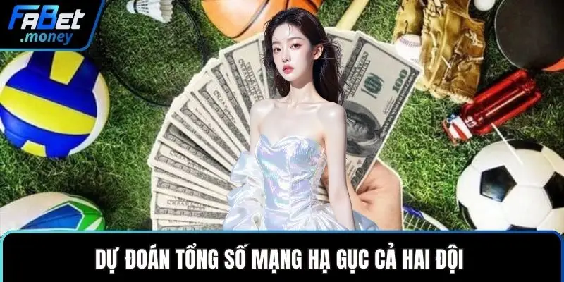 Dự đoán tổng số mạng hạ gục cả hai đội