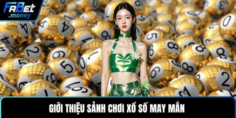 Giới thiệu sảnh chơi xổ số may mắn