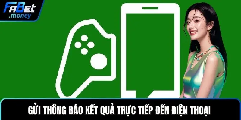 Gửi thông báo kết quả trực tiếp đến điện thoại