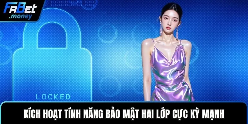 Kích hoạt tính năng bảo mật hai lớp cực kỳ mạnh