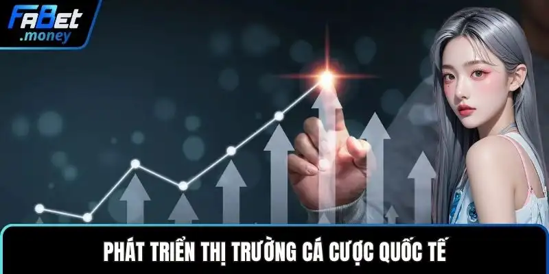 Phát triển thị trường cá cược quốc tế