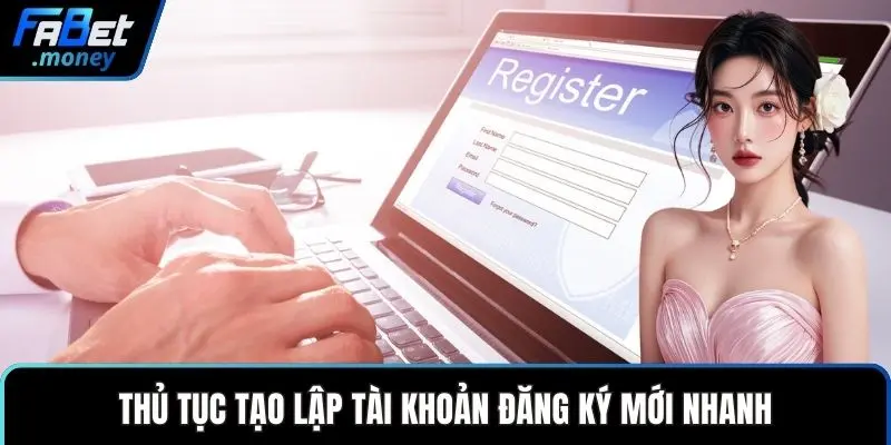 Thủ tục tạo lập tài khoản đăng ký mới nhanh