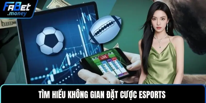 Tìm hiểu không gian đặt cược Esports